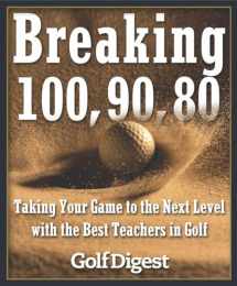 9780385511902-0385511906-Breaking 100, 90, 80: Taking Your Game to the Next Level with the Best Teachers in Golf