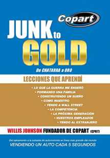 9781490845425-1490845429-Junk to Gold, de Chatarra a Oro: del Salvamento a la Subasta de Automotores En Linea Mas Grande del Mundo Vendiendo Un Auto Cada 5 Segundos (Spanish Edition)
