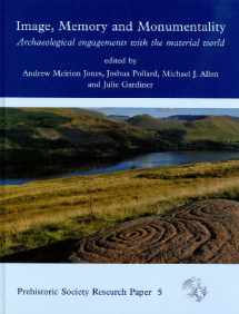 9781842174951-1842174959-Image, Memory and Monumentality: Archaeological Engagements with the Material World (Prehistoric Society Research Papers)