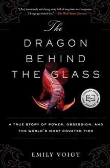 9781451678956-1451678959-The Dragon Behind the Glass: A True Story of Power, Obsession, and the World's Most Coveted Fish