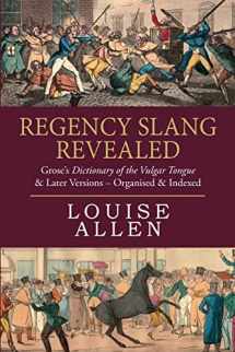 9781534626799-1534626794-Regency Slang Revealed: Grose's Dictionary of the Vulgar Tongue & Later Versions - Organised & Indexed