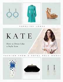 9781787390713-1787390713-Kate: How to Dress Like a Style Icon: Fashion from a Royal Role Model