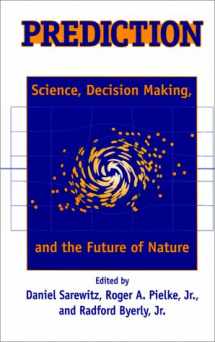 9781559637756-1559637757-Prediction: Science, Decision Making, and the Future of Nature