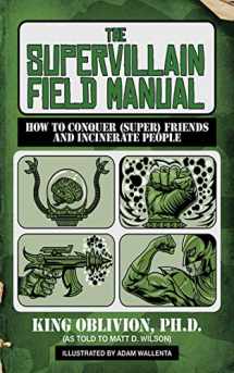 9781620876336-1620876337-The Supervillain Field Manual: How to Conquer (Super) Friends and Incinerate People