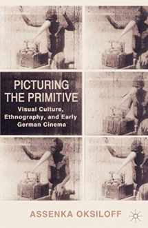 9780312293734-0312293739-Picturing the Primitive: Visual Culture, Ethnography, and Early German Cinema
