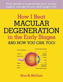 9781634135078-1634135075-How I Beat Macular Degeneration in the Early Stages and How You Can, Too!