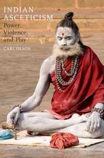 9780190225322-0190225327-Indian Asceticism: Power, Violence, and Play