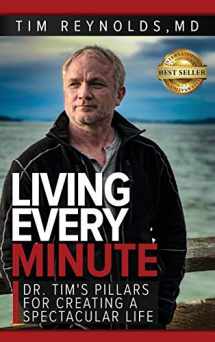 9781949535754-1949535754-Living Every Minute: Dr. Tim's Pillars for Creating a Spectacular Life