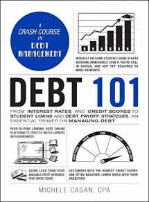 9781507212660-1507212666-Debt 101: From Interest Rates and Credit Scores to Student Loans and Debt Payoff Strategies, an Essential Primer on Managing Debt (Adams 101 Series)