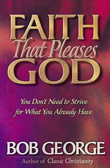 9780736901390-0736901396-Faith That Pleases God: You Don't Need to Strive for What You Already Have