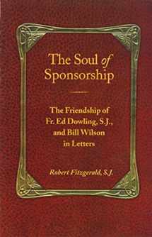 9781568380841-1568380844-The Soul of Sponsorship: The Friendship of Fr. Ed Dowling, S.J. and Bill Wilson in Letters