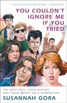 9780307716606-0307716600-You Couldn't Ignore Me If You Tried: The Brat Pack, John Hughes, and Their Impact on a Generation