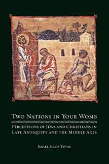 9780520258181-0520258185-Two Nations in Your Womb: Perceptions of Jews and Christians in Late Antiquity and the Middle Ages