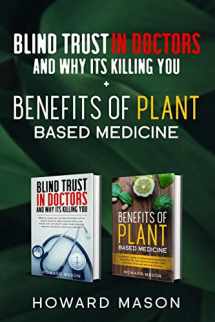 9781661833435-1661833438-Blind Trust In Doctors and Why Its Killing you + Benefits of Plant Based Medicine: Medical Myths and Lies About Health, Fitness and Weight Loss. Complete Guide to Essential Oils and Natural Remedies
