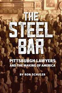 9781733184106-1733184104-The Steel Bar: Pittsburgh Lawyers and the Making of America