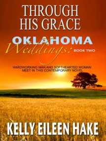 9781410409935-1410409937-Through His Grace: Hardworking Man Meets Softhearted Woman in This Contemporary Novel (Oklahoma Weddings: Thorndike Press Large Print Christian Fiction)