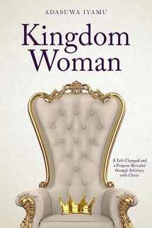 9781948877787-1948877783-Kingdom Woman: A Life Changed and a Purpose Revealed through Intimacy with Christ