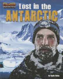 9781627242899-1627242899-Lost in the Antarctic (Stranded! Testing the Limits of Survival)