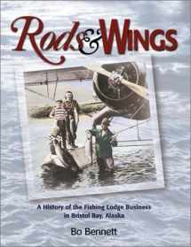 9781888125627-1888125624-Rods & Wings: A History of the Fishing Lodge Business in Bristol Bay, Alaska