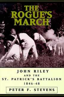 9781574881455-1574881450-The Rogue's March: John Riley and the St. Patrick's Battalion 1846-48