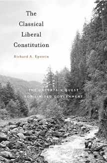 9780674975460-0674975464-The Classical Liberal Constitution: The Uncertain Quest for Limited Government