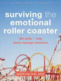 9781626252400-1626252408-Surviving the Emotional Roller Coaster: DBT Skills to Help Teens Manage Emotions (The Instant Help Solutions Series)