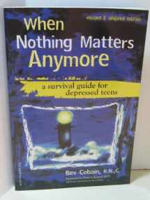 9781575422350-1575422352-When Nothing Matters Anymore: A Survival Guide for Depressed Teens