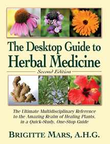 9781681627977-1681627973-The Desktop Guide to Herbal Medicine: The Ultimate Multidisciplinary Reference to the Amazing Realm of Healing Plants in a Quick-Study, One-Stop Guide