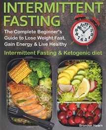 9781728831169-1728831164-Intermittent Fasting: The Complete Beginner's Guide to Lose Weight Fast, Gain Energy & Live Healthy. Intermittent Fasting and Ketogenic diet