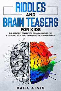 9781659052121-1659052122-Riddles and Brain Teasers For Kids: The Greatest Collection Of Logic Riddles For Expanding Your Mind & Boosting Your Brain Power