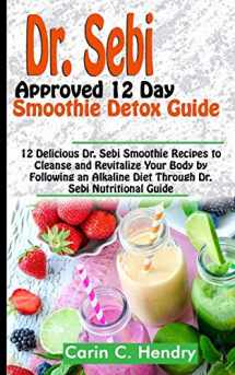 9781072970941-1072970945-DR. SEBI APPROVED 12 DAY SMOOTHIE DETOX GUIDE: 12 Delicious Dr. Sebi Smoothie Recipes to Cleanse and Revitalize Your Body by Following an Alkaline ... Dr. Sebi Nutritional Guide (Dr. Sebi Books)