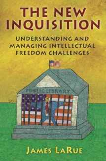 9781591582854-1591582857-The New Inquisition: Understanding and Managing Intellectual Freedom Challenges