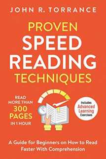 9781647800536-1647800536-Proven Speed Reading Techniques: Read More Than 300 Pages in 1 Hour. A Guide for Beginners on How to Read Faster With Comprehension (Includes Advanced Learning Exercises)