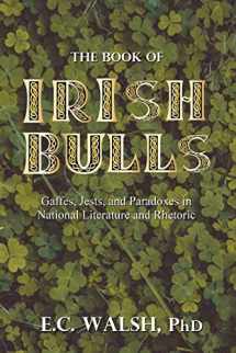 9780578666273-0578666278-The Book of Irish Bulls: Gaffes, Jests, and Paradoxes in National Literature and Rhetoric