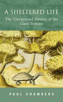 9780195223965-0195223969-A Sheltered Life: The Unexpected History of the Giant Tortoise