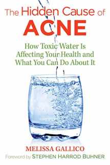 9781620557099-1620557096-The Hidden Cause of Acne: How Toxic Water Is Affecting Your Health and What You Can Do about It