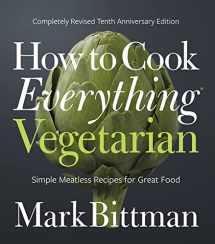 9781118455647-1118455649-How To Cook Everything Vegetarian: Completely Revised Tenth Anniversary Edition (How to Cook Everything Series, 3)
