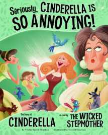 9781404866744-1404866744-Seriously, Cinderella Is SO Annoying!: The Story of Cinderella as Told by the Wicked Stepmother (Other Side of the Story)