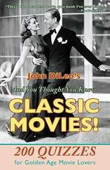 9781601826503-1601826508-And You Thought You Knew Classic Movies: 200 Quizzes for Golden Age Movies Lovers