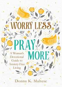 9781683228615-1683228618-Worry Less, Pray More: A Woman's Devotional Guide to Anxiety-Free Living