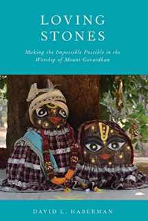 9780190086725-0190086726-Loving Stones: Making the Impossible Possible in the Worship of Mount Govardhan