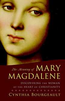 9781590304952-1590304950-The Meaning of Mary Magdalene: Discovering the Woman at the Heart of Christianity