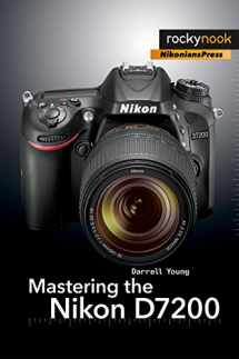 9781937538743-1937538745-Mastering the Nikon D7200 (The Mastering Camera Guide Series)