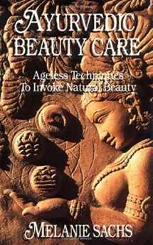 9780914955115-091495511X-Ayurvedic Beauty Care: Ageless Techniques to Invoke Natural Beauty