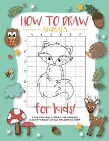 9781948209274-1948209276-How To Draw Animals For Kids: A Fun and Simple Step-by-Step Drawing and Activity Book for Kids to Learn to Draw