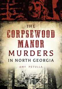9781467119009-1467119008-The Corpsewood Manor Murders in North Georgia (True Crime)