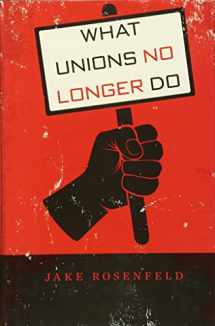 9780674725119-0674725115-What Unions No Longer Do