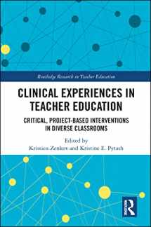 9780367587024-0367587025-Clinical Experiences in Teacher Education: Critical, Project-Based Interventions in Diverse Classrooms (Routledge Research in Teacher Education)