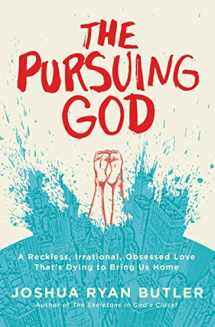 9780718021603-0718021606-The Pursuing God: A Reckless, Irrational, Obsessed Love That's Dying to Bring Us Home