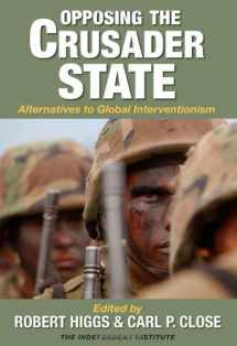 9781598130157-1598130153-Opposing the Crusader State: Alternatives to Global Interventionism